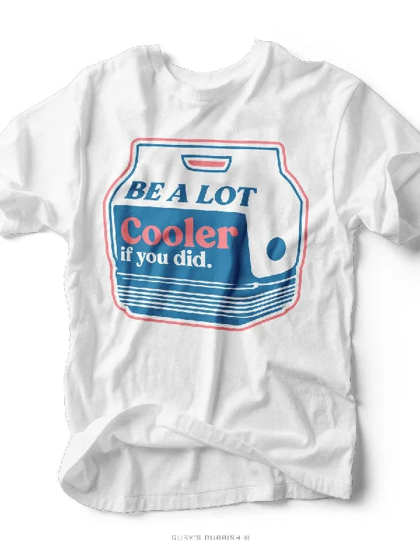 Be A Lot Cooler If You Did - Southern T-Shirt Handmade Hand-knitted Hand-woven