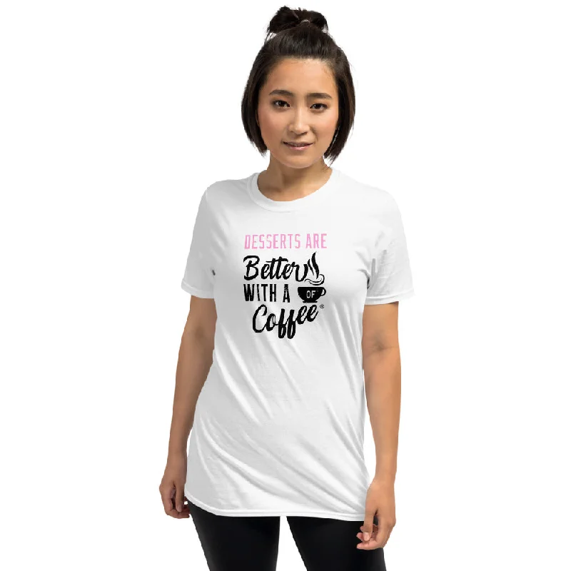 Desserts are Better with a Cup of Coffee Women's Basic T-Shirt Welt Pockets Slit Pockets Flap Pockets