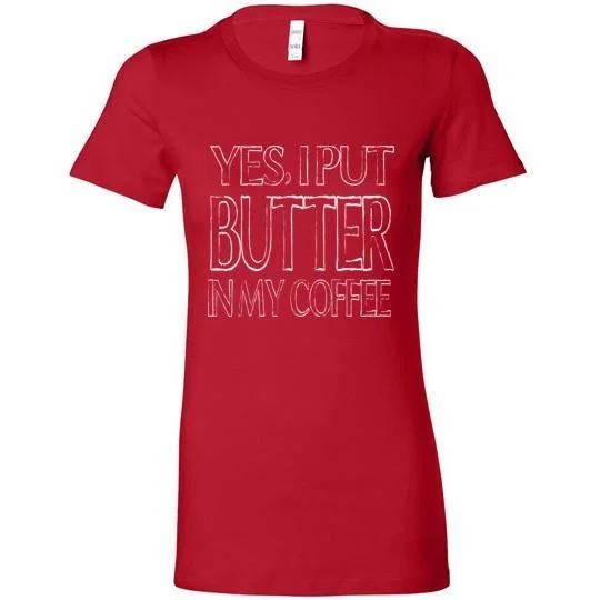 Keto T-Shirt Yes I Put Butter In My Coffee Bella Ladies Tee Embroidered Appliqued Beaded Keto T-Shirt Yes I Put Butter In My Coffee Bella Ladies Tee Embroidered Appliqued Beaded