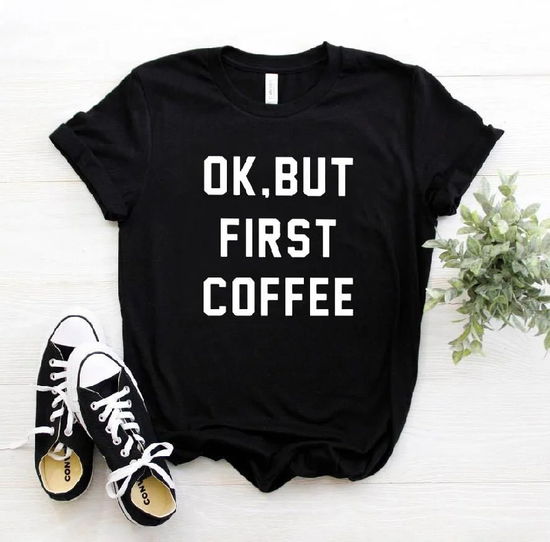 OK BUT FIRST COFFEE Tee Cotton Fabric Linen Fabric Terry Fabric